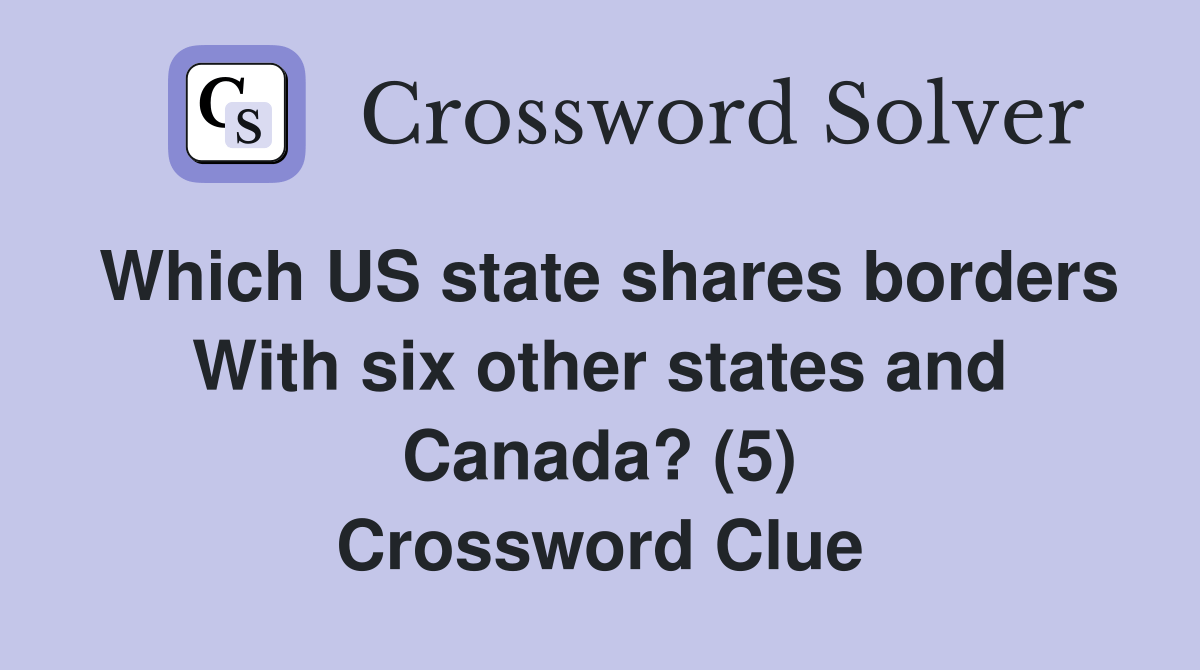 Which US state shares borders With six other states and Canada? (5